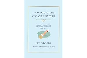 How to Upcycle Vintage Furniture: A Beginner's Guide to DIYing and Upcycling Furniture and Home Decor