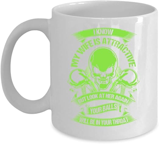 Amazon Com Don T Look At My Wife Coffee Mug I Know My Wife Is
