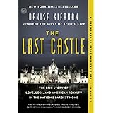 The Last Castle: The Epic Story of Love, Loss, and American Royalty in the Nation's Largest Home