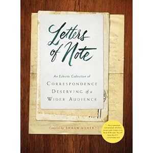 Letters of Note: Volume 1: An Eclectic Collection of Correspondence Deserving of a Wider Audience