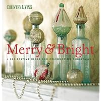 Country Living Merry & Bright: 301 Festive Ideas for Celebrating ...