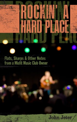 Rockin' a Hard Place: Flats, Sharps & Other Notes from a Misfit Music Club Owner by John Jeter
