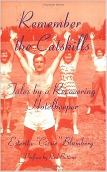Remember the Catskills: Tales by a Recovering Hotelkeeper