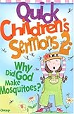 Quick Children's Sermons 2: Why Did God Make Mosquitoes? by 