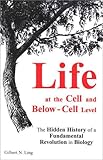 Life at the Cell and Below-Cell Level: The Hidden History of a Fundamental Revolution in Biology