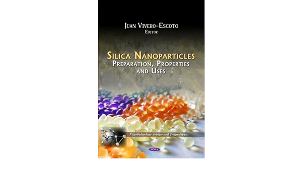 Amazon Com Silica Nanoparticles Preparation Properties And Uses Nanotechnology Science And Technology Chemical Engineering Methods And Technology 9781613244524 Vivero Escoto Juan Books