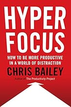 Hyperfocus: How to Be More Productive in a World of Distraction