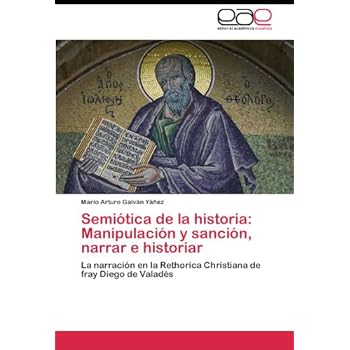 Semiótica de la historia: Manipulación y sanción, narrar e historiar Semiótica de la historia: Manipulación y sanción, narrar e historiar