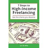 7 Steps to High-Income Freelancing: Get the clients you deserve