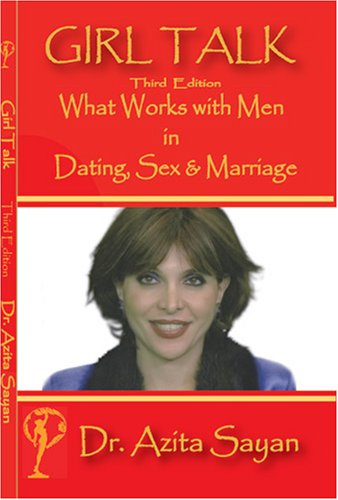 Girl Talk What Works With Men In Dating Sex Marriage Dr Azita Sayan 9781595840295 Amazon Com Books Girl Talk What Works With Men In Dating Sex Marriage Dr Azita Sayan 9781595840295 Amazon Com Books