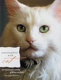 Conversations with Cat: An Uncommon Catalog of Feline Wisdom by Kate Solisti-Mattelon
