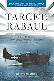 Target: Rabaul: The Allied Siege of Japan's Most Infamous Stronghold, March 1943 - August 1945