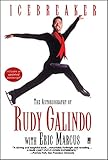 Icebreaker: The Autobiography of Rudy Galindo by Rudy Galindo