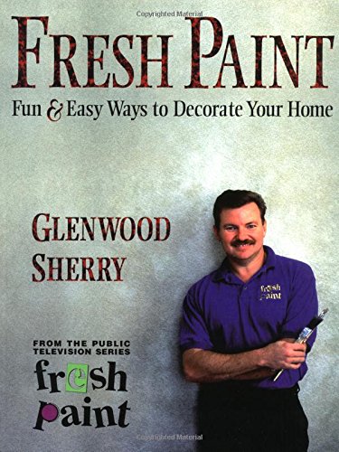 Fresh Paint: Fun & Easy Ways to Decorate Your Home (The Fresh Paint Series)