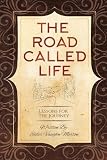 The Road Called Life: Lessons for the Journey by 