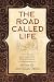 The Road Called Life: Lessons for the Journey by 