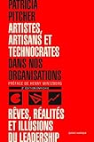 Artistes, artisans et technocrates dans nos organisations : Rêves, réalités et illusions du leade by 