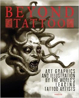 Beyond Tattoo: Art, Graphics and Illustration by the World's Leading Tattoo Artists, by Allan Graves