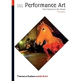Performance Art: From Futurism to the Present (World of Art)