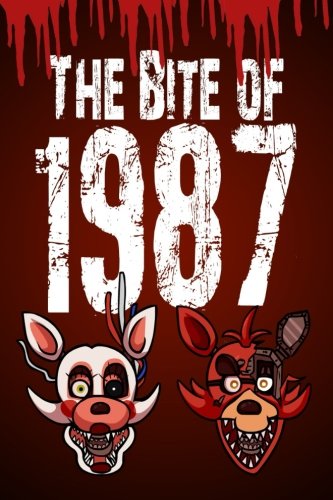 The Bite of 1987: An Unofficial Five Nights At Freddy's Novel