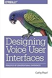 Designing Voice User Interfaces: Principles of Conversational Experiences cover