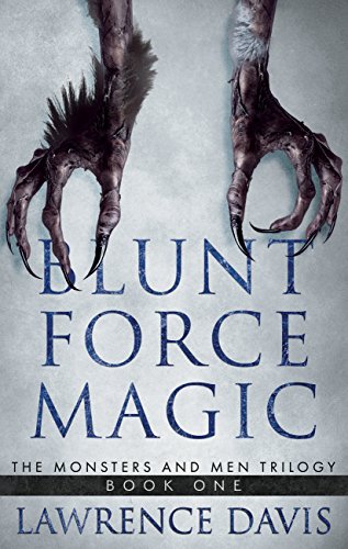 BLUNT FORCE MAGIC: The Monsters and Men Trilogy-Book One