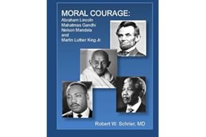 Moral Courage: Abraham Lincoln, Mahatmas Gandhi, Nelson Mandela, Martin Luther King Jr.