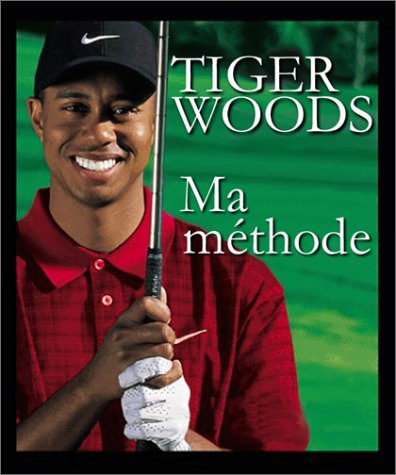 Ma Méthode by Tiger Woods, Denys Lémery