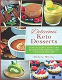 Delicious Keto Desserts: Best 50, Tasty, Low Carb Recipes for Weight loss and Healthy Life by Michelle Whitley