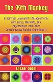 The 99th Monkey: A Spiritual Journalist's Misadventures with Gurus, Messiahs, Sex, Psychedelics, and by Eliezer Sobel