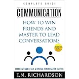 Communication: How to Win Friends and Master to Lead Conversations! Effective Communication &amp; Conversation Tactics! (Communication Skills, Effective Communication, ... Public Speaking, Conversation Skills)