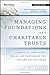 Managing Foundations and Charitable Trusts: Essential Knowledge, Tools, and Techniques for Donors and Advisors