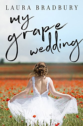 My Grape Wedding (The Grape Series Book 3) by Laura Bradbury