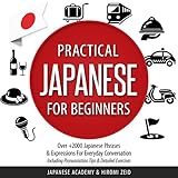 Japanese: Practical Japanese for Beginners: Over 2000+ Japanese Phrases & Expressions for Everyday Conversation - Including Pronunciation Tips & Detailed Exercises
