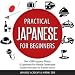 Japanese: Practical Japanese for Beginners: Over 2000+ Japanese Phrases & Expressions for Everyday Conversation - Including Pronunciation Tips & Detailed Exercises