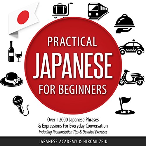Japanese: Practical Japanese for Beginners: Over 2000+ Japanese Phrases & Expressions for Everyday Conversation - Including Pronunciation Tips & Detailed Exercises