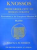 Knossos : From Greek City to Roman Colony : Excavations at the Unexplored Mansion II, Sackett, L. H. and Branigan, Keith, 0904887081