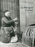 Le Périgord d'antan : Le Périgord à travers la carte postale ancienne by 