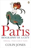 Paris: The Biography of a City by Colin Jones front cover