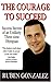 The Courage to Succeed: Success Secrets of an Unlikely Three-time Olympian - Book by Ruben Gonzalez