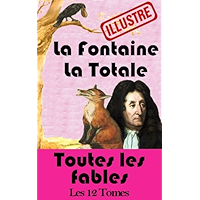 La Fontaine - La Totale (illustré) - Toutes les Fables (Les fables de Lafontaine t. 1) (French Edition) book cover La Fontaine - La Totale (illustré) - Toutes les Fables (Les fables de Lafontaine t. 1) (French Edition) book cover