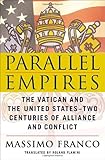 Front cover for the book Parallel empires : the Vatican and the United States -- two centuries of alliance and conflict by Massimo Franco