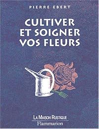Cultiver et soigner vos fleurs
