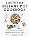 Lectin Free Instant Pot Cookbook: Simple and Delicious Lectin Free Instant Pot Recipes for Your Health (Lectin Free Cookbook) (Volume 1) 1727448103 Book Cover