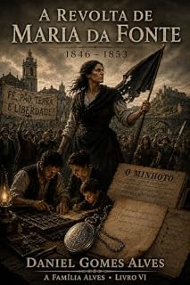 Livro A Revolta de Maria da Fonte: 1846 — 1853 (A família Alves Livro 6)