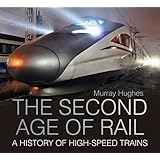 The Second Age of Rail: A History of High Speed Trains