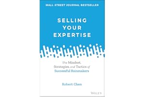Selling Your Expertise: The Mindset, Strategies, and Tactics of Successful Rainmakers