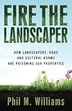 Fire the Landscaper: How Landscapers, HOAs, and Cultural Norms Are Poisoning Our Properties by Phil M. Williams