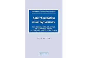 Latin Translation in the Renaissance: The Theory and Practice of Leonardo Bruni, Giannozzo Manetti and Desiderius Erasmus (Cambridge Classical Studies)