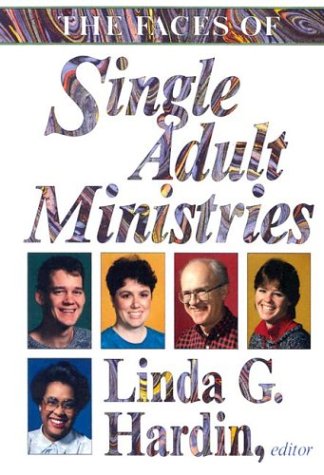 The Faces Of Single Adult Ministries by Linda G. Hardin
